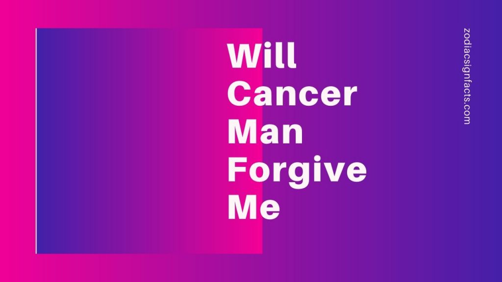 will-cancer-man-forgive-me-2020-zodiac-sign-facts