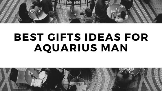 Best Gifts Ideas For Aquarius Man 